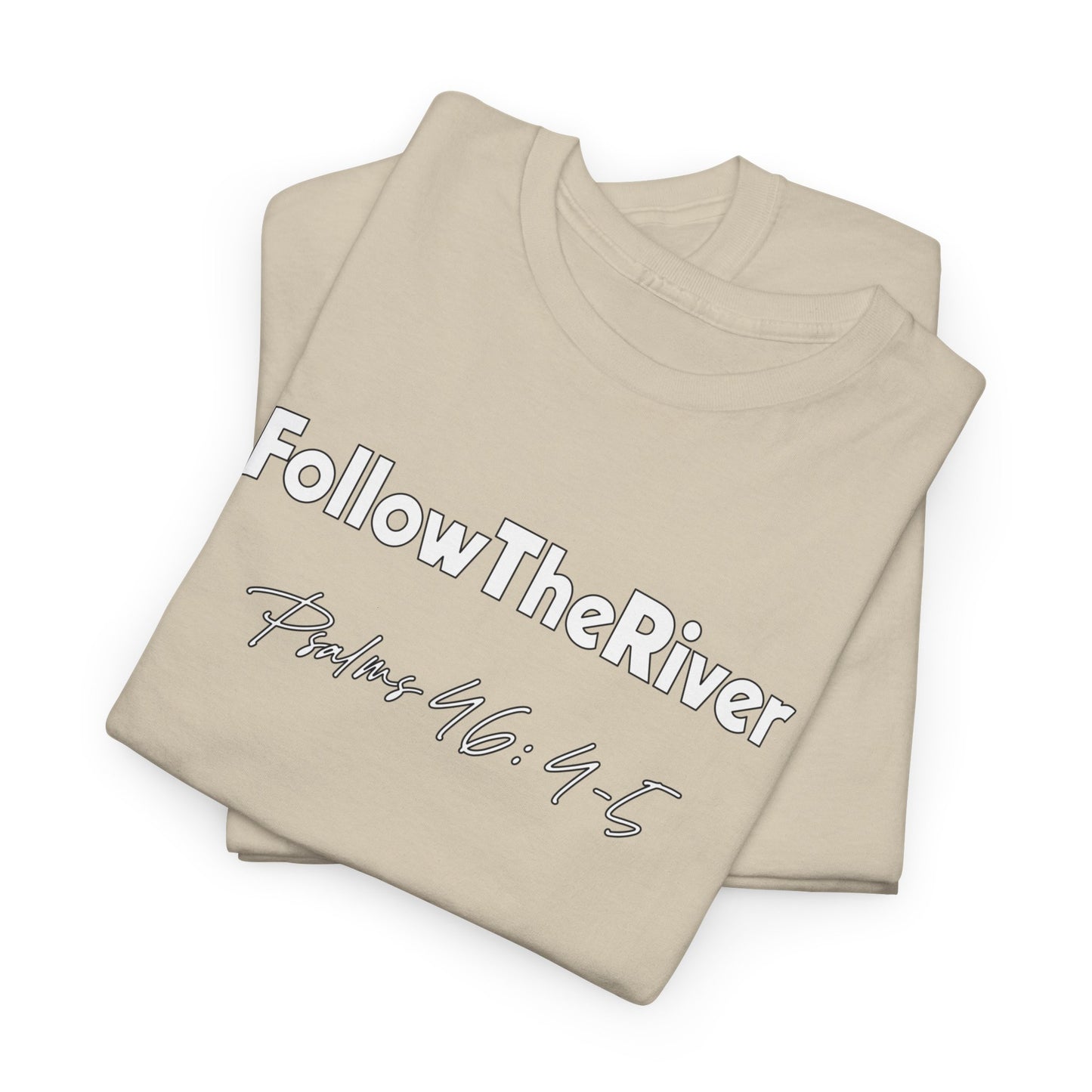 FOLLOW THE RIVER T-SHIRT- WHITE LETTERS