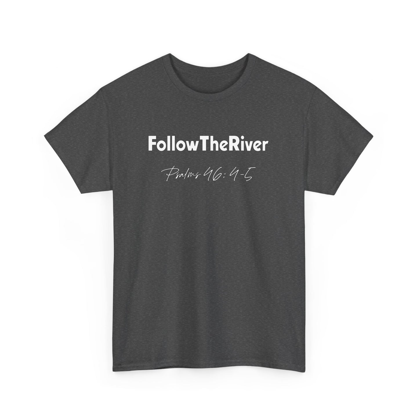 FOLLOW THE RIVER T-SHIRT- WHITE LETTERS