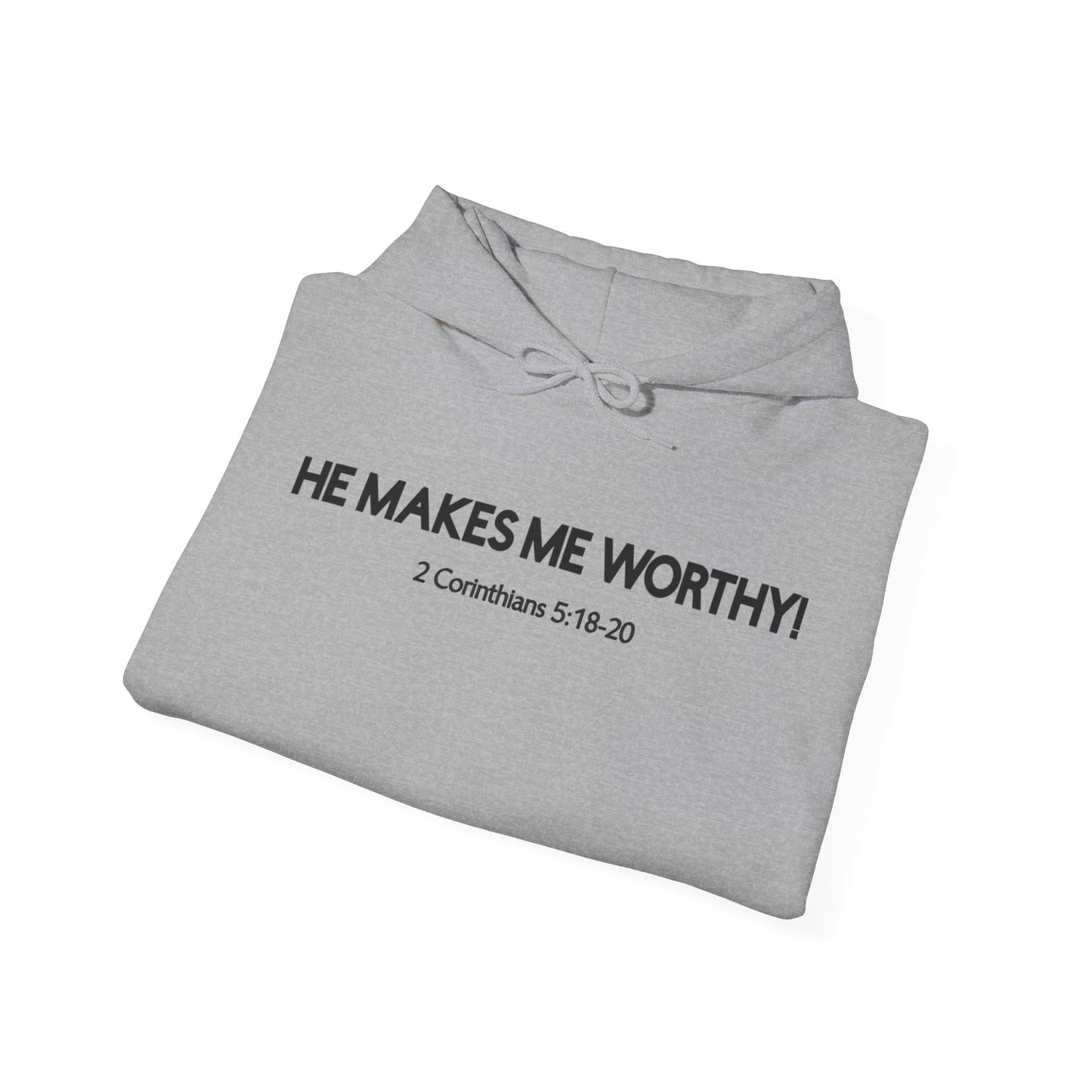 HE MAKES ME WORTHY! HOODIE