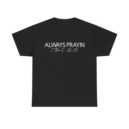 ALWAYS PRAYIN T-SHIRT