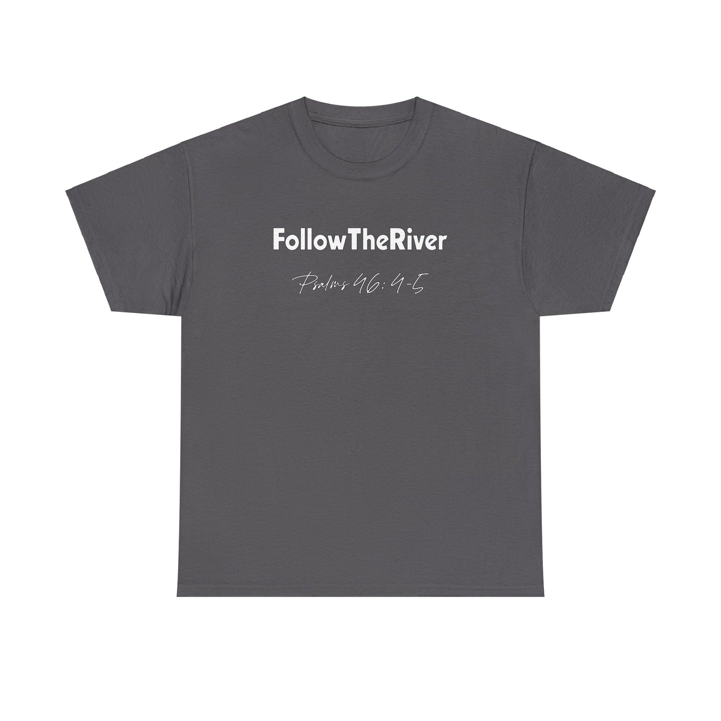 FOLLOW THE RIVER T-SHIRT- WHITE LETTERS