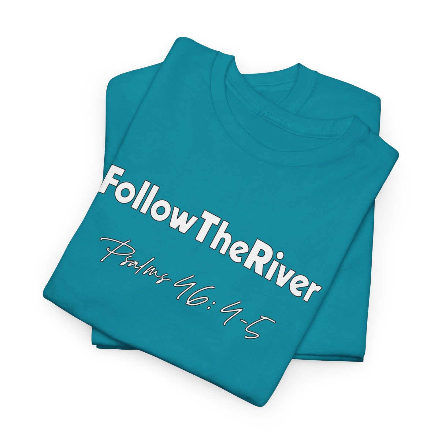 FOLLOW THE RIVER T-SHIRT- WHITE LETTERS