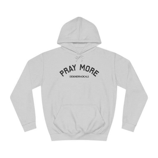 PRAY MORE- BLACK LETTERS Unisex College Hoodie