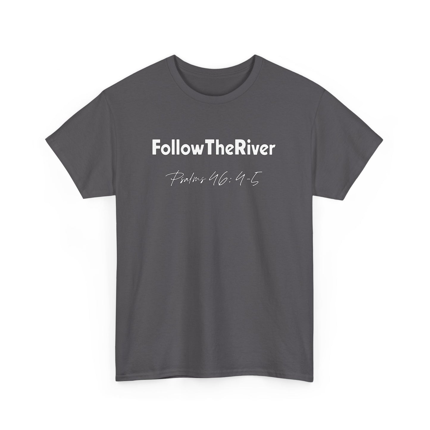 FOLLOW THE RIVER T-SHIRT- WHITE LETTERS