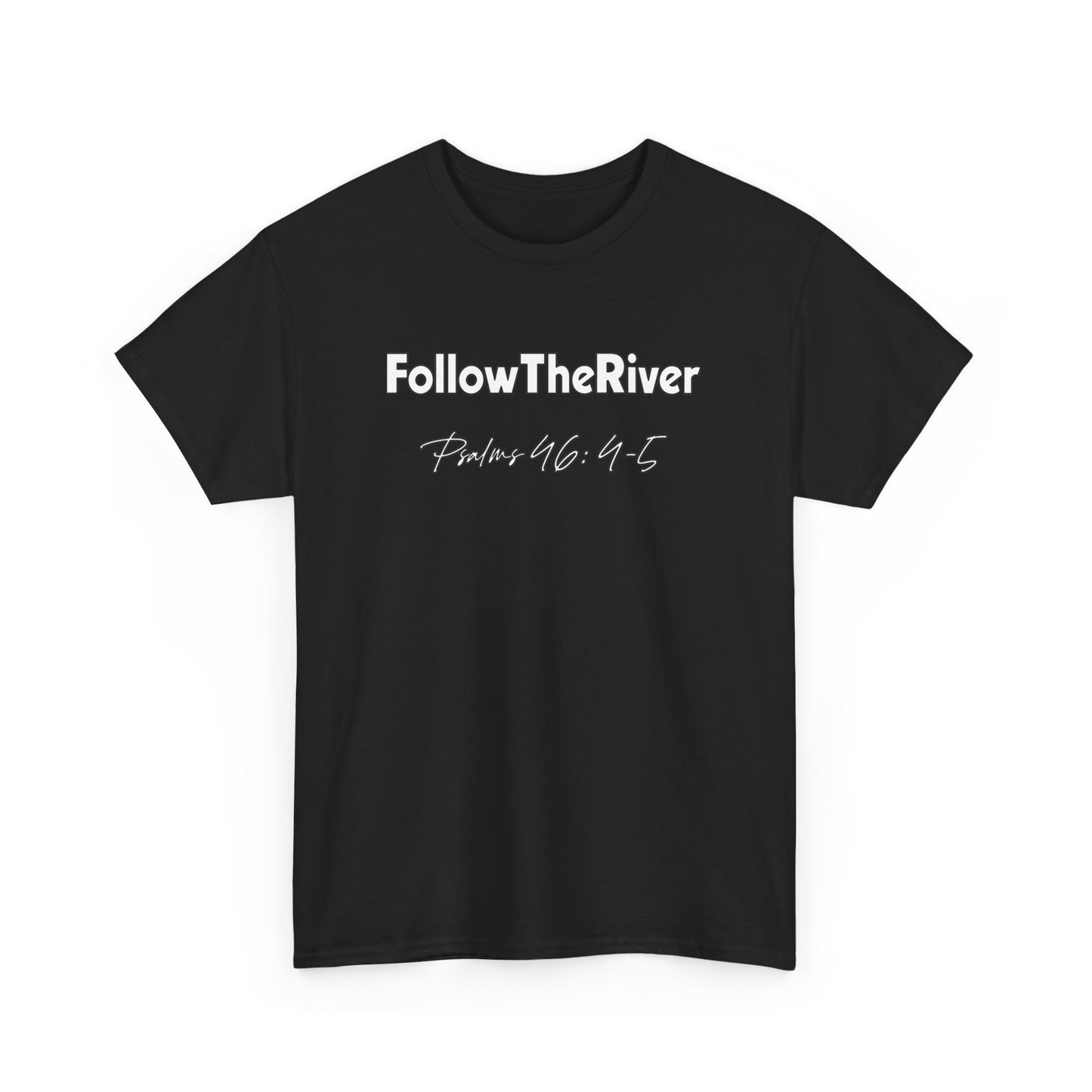 FOLLOW THE RIVER T-SHIRT- WHITE LETTERS