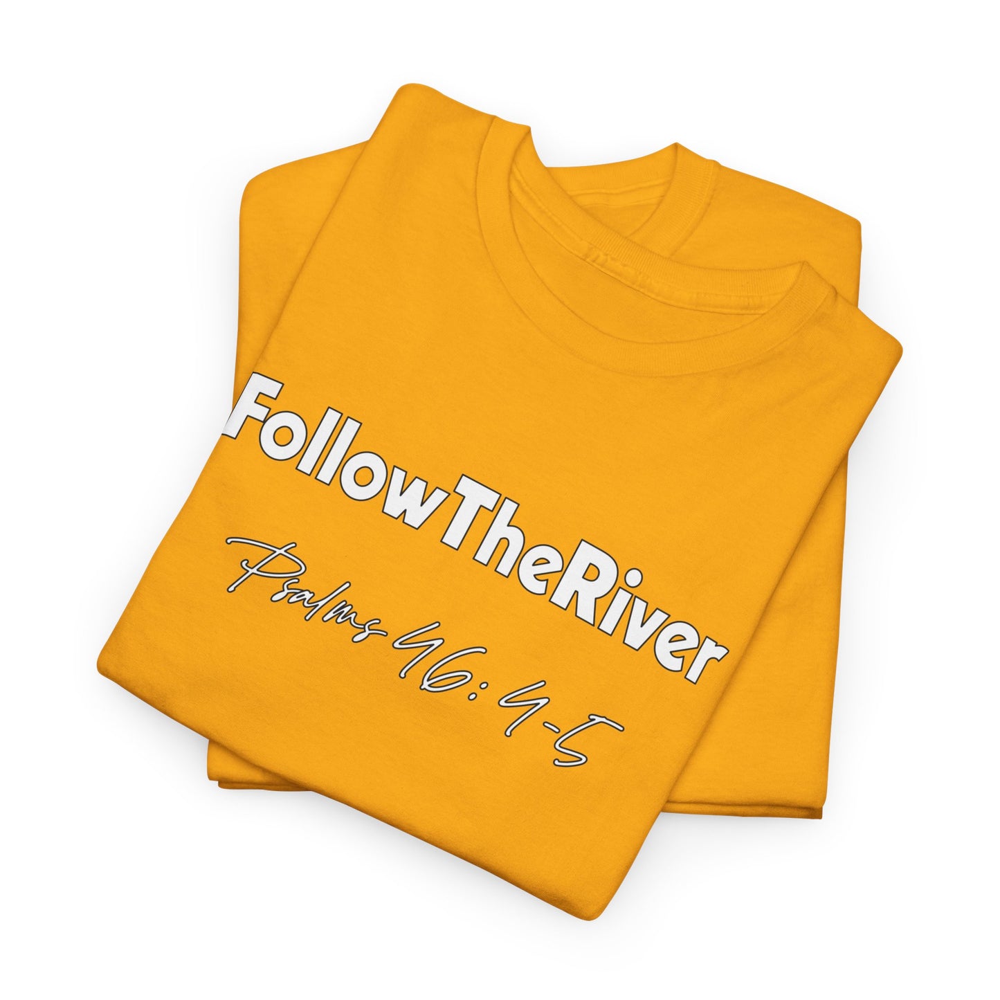 FOLLOW THE RIVER T-SHIRT- WHITE LETTERS